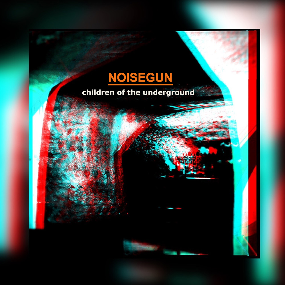 NoiseGun Children Of The Underground